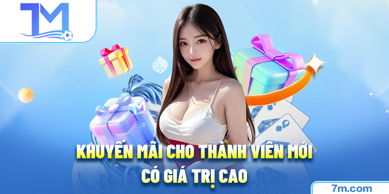 Khuyến mãi cho thành viên mới có giá trị cao