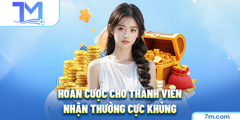 Hoàn cược cho thành viên nhận thưởng cực khủng